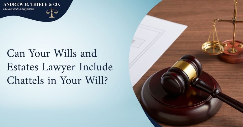 Can Your Wills and Estates Lawyer Include Chattels in Your Will